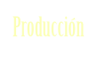 Producción